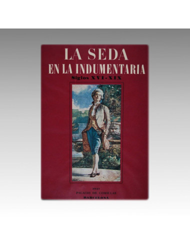 LA SEDA EN LA INDUMENTARIA SIGLOS XVI - XIX.